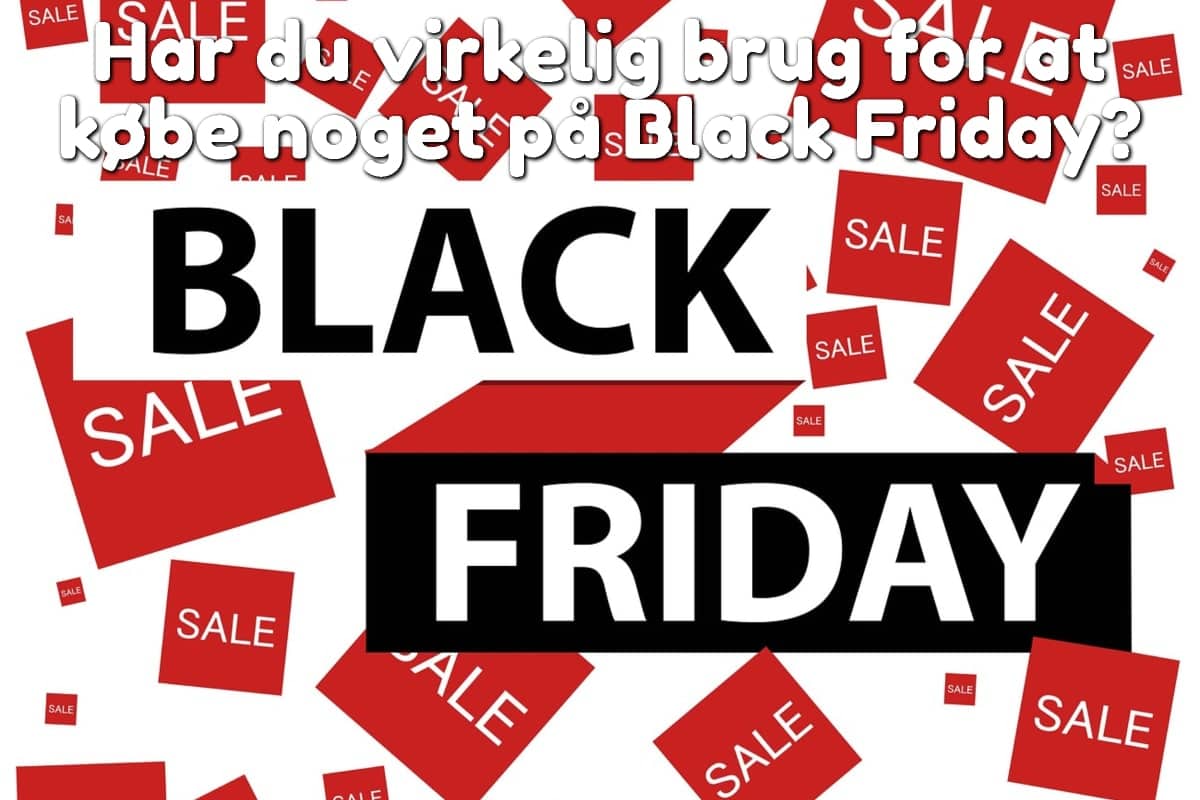Har du virkelig brug for at købe noget på Black Friday?